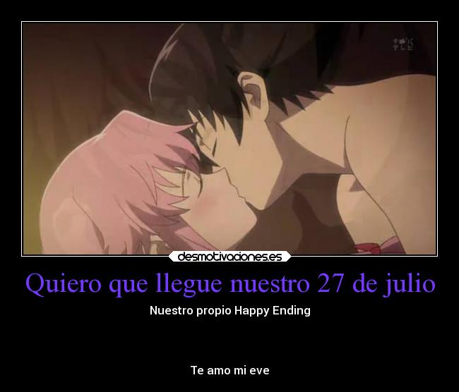 Quiero que llegue nuestro 27 de julio - Nuestro propio Happy Ending
Te amo mi eve