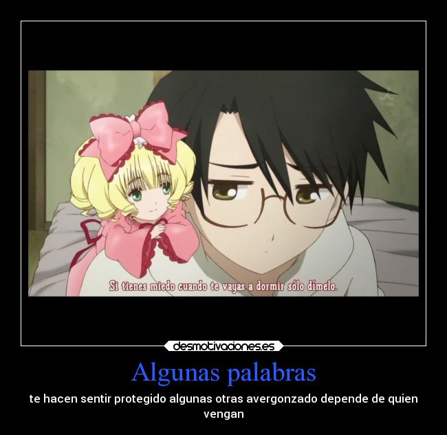 Algunas palabras - te hacen sentir protegido algunas otras avergonzado depende de quien
vengan