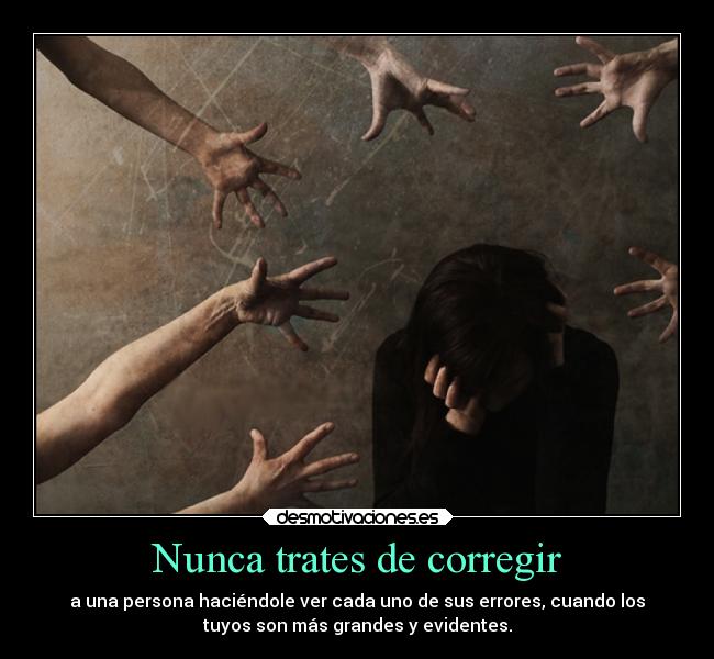 Nunca trates de corregir -