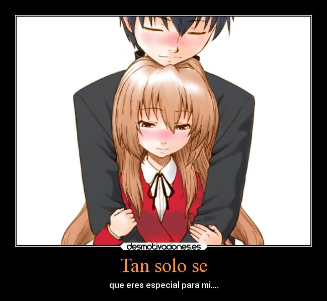 Tan solo se - que eres especial para mi….