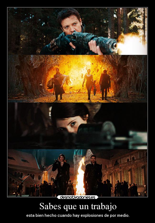 Sabes que un trabajo - esta bien hecho cuando hay explosiones de por medio.