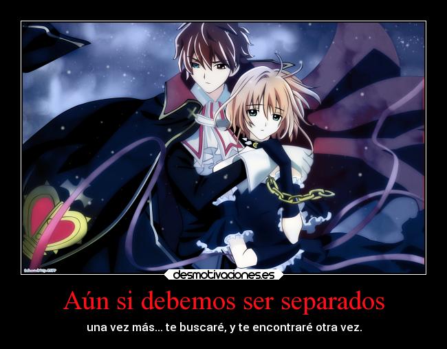 Aún si debemos ser separados - una vez más... te buscaré, y te encontraré otra vez.