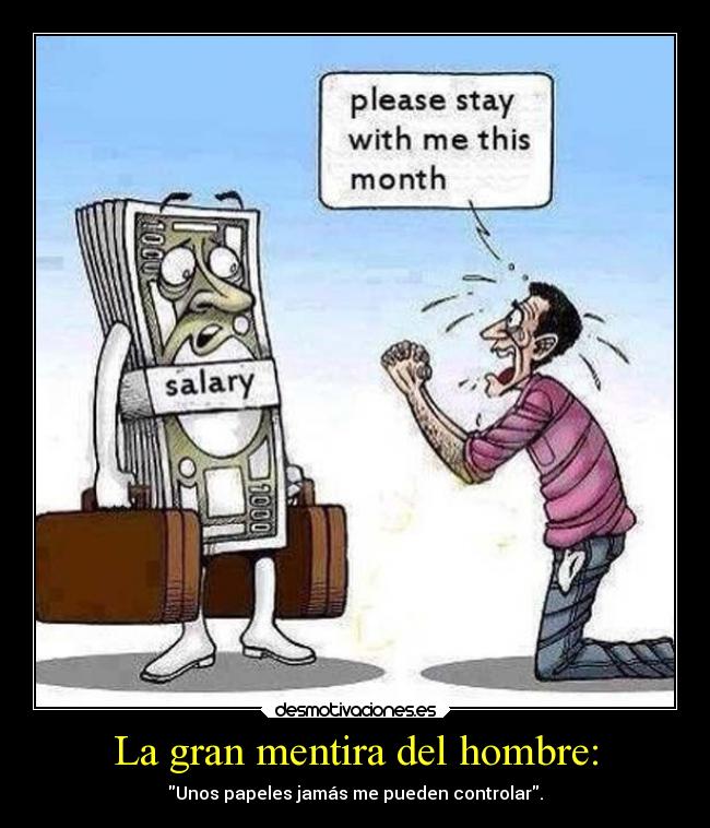 La gran mentira del hombre: - Unos papeles jamás me pueden controlar.