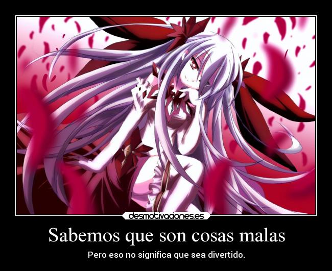 Sabemos que son cosas malas - Pero eso no significa que sea divertido.