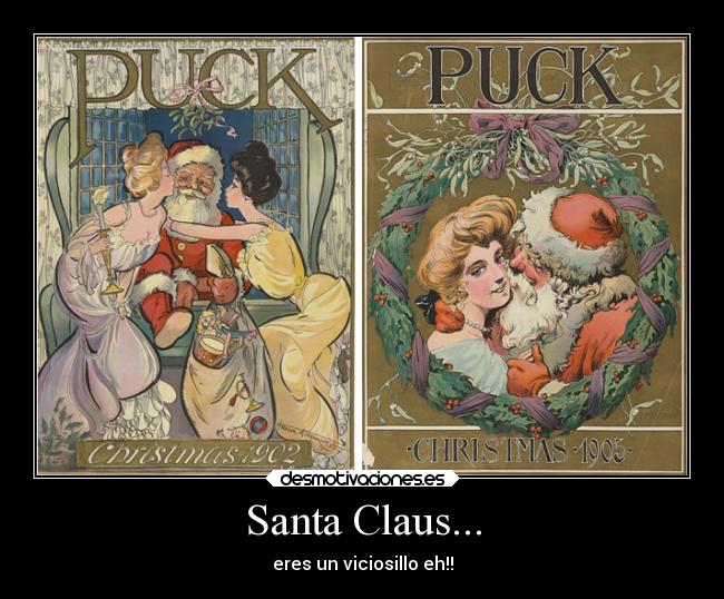 Santa Claus... - eres un viciosillo eh!!