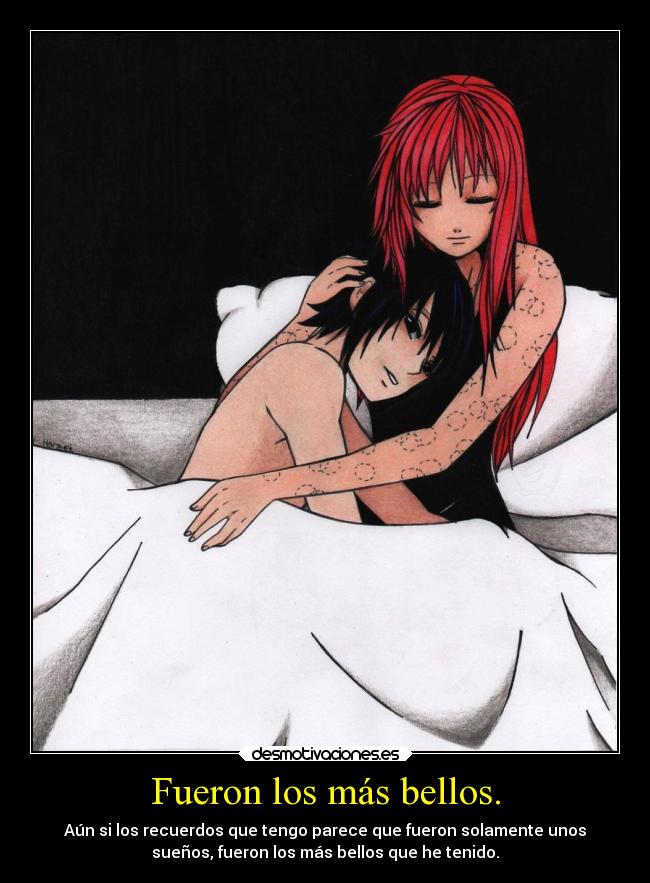 Fueron los más bellos. - Aún si los recuerdos que tengo parece que fueron solamente unos
sueños, fueron los más bellos que he tenido.