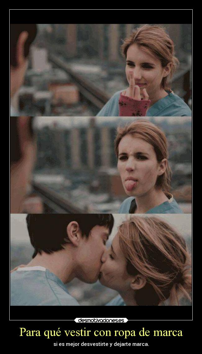 Para qué vestir con ropa de marca - si es mejor desvestirte y dejarte marca.