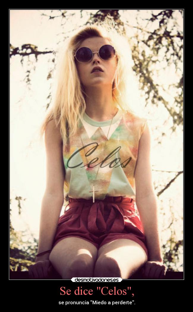 Se dice Celos, - se pronuncia Miedo a perderte.