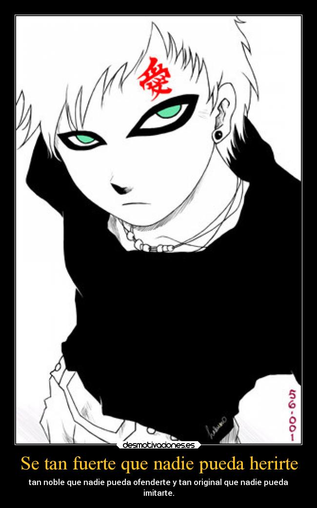 Se tan fuerte que nadie pueda herirte - tan noble que nadie pueda ofenderte y tan original que nadie pueda
imitarte.