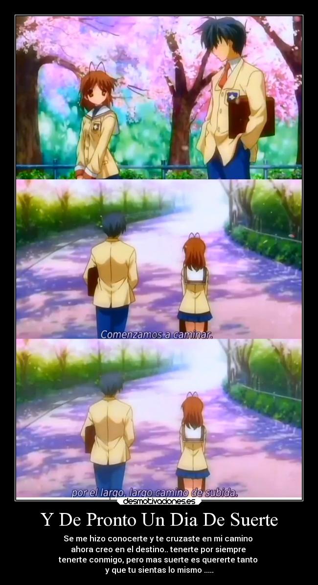 Y De Pronto Un Dia De Suerte - Se me hizo conocerte y te cruzaste en mi camino 
ahora creo en el destino.. tenerte por siempre 
tenerte conmigo, pero mas suerte es quererte tanto 
y que tu sientas lo mismo .....