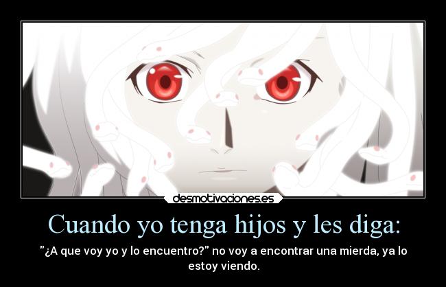 Cuando yo tenga hijos y les diga: - ¿A que voy yo y lo encuentro? no voy a encontrar una mierda, ya lo
estoy viendo.
