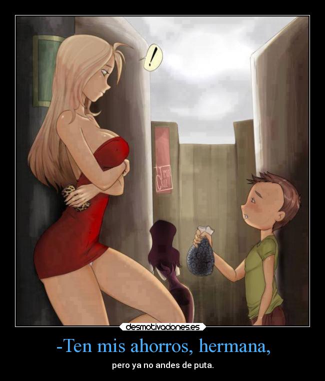 -Ten mis ahorros, hermana, - 