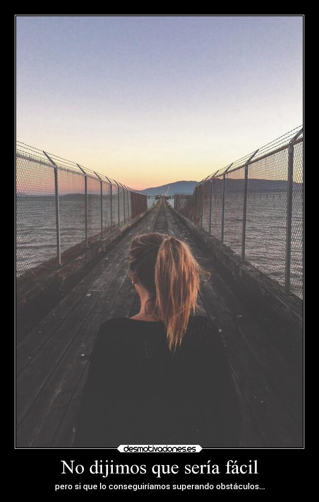 No dijimos que sería fácil - pero si que lo conseguiríamos superando obstáculos...