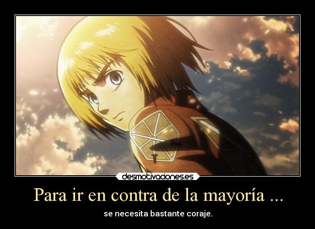 Para ir en contra de la mayoría ... -