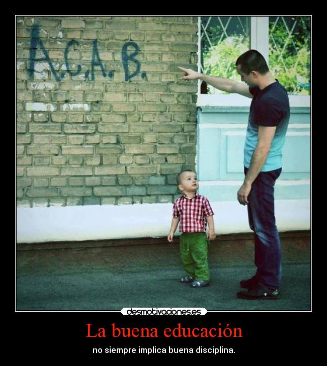 La buena educación - no siempre implica buena disciplina.