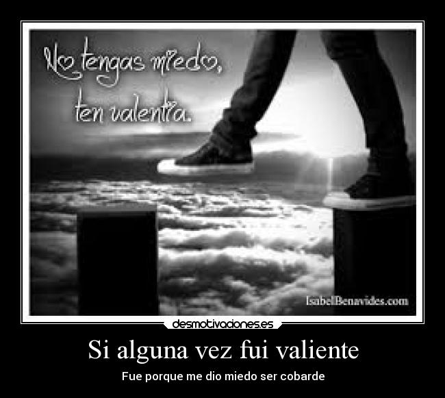 Si alguna vez fui valiente -