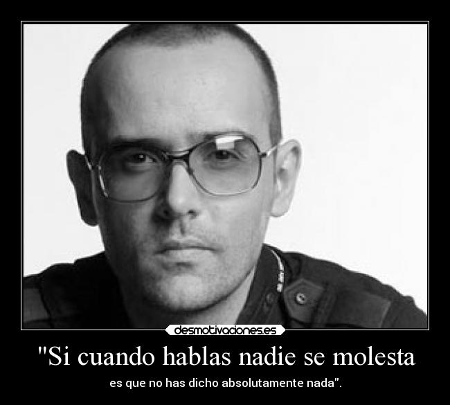 Si cuando hablas nadie se molesta -