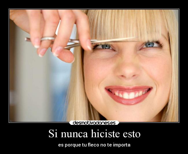 Si nunca hiciste esto - es porque tu fleco no te importa