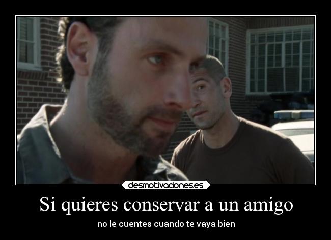 Si quieres conservar a un amigo - 