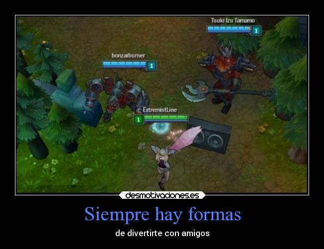 Siempre hay formas - de divertirte con amigos