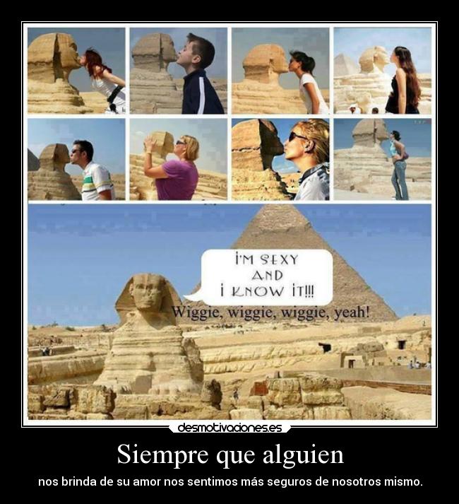 Siempre que alguien - nos brinda de su amor nos sentimos más seguros de nosotros mismo.