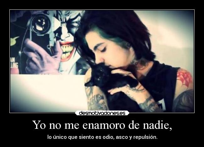 Yo no me enamoro de nadie, -