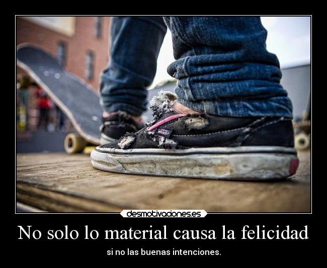 No solo lo material causa la felicidad - 