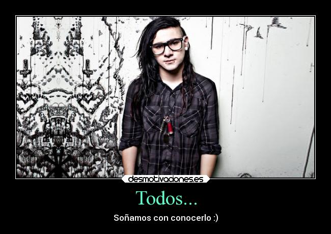 Todos... - Soñamos con conocerlo :)