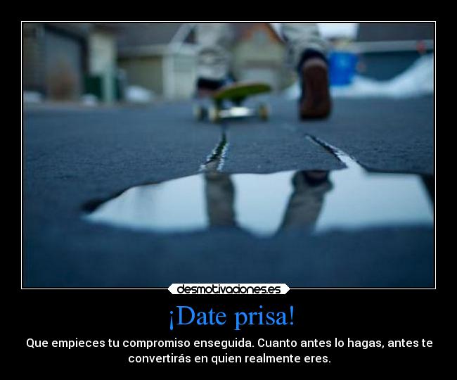 ¡Date prisa! -