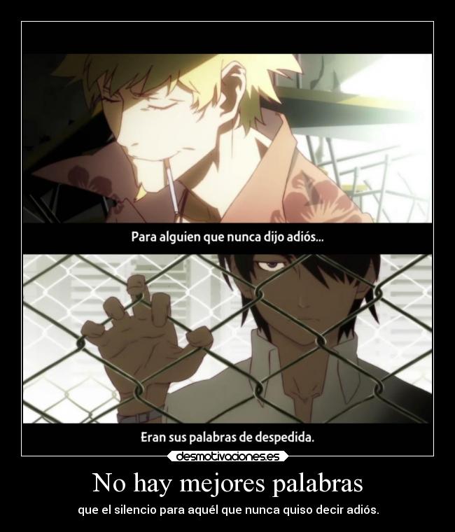 No hay mejores palabras - que el silencio para aquél que nunca quiso decir adiós.