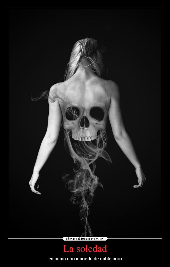La soledad - es como una moneda de doble cara
