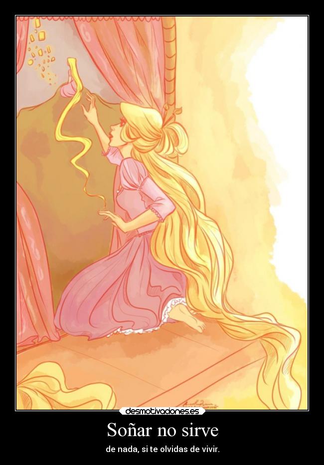 Soñar no sirve - de nada, si te olvidas de vivir.