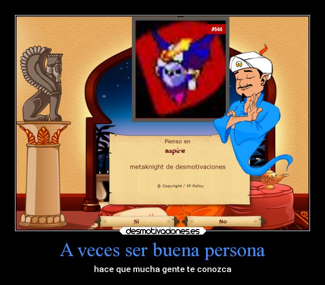 A veces ser buena persona - hace que mucha gente te conozca