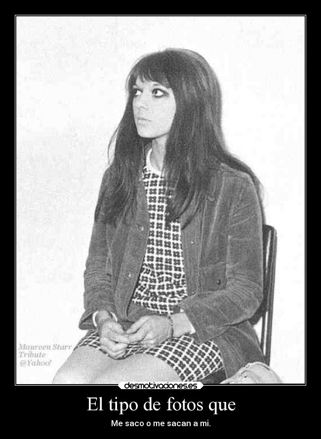 El tipo de fotos que - Me saco o me sacan a mi.