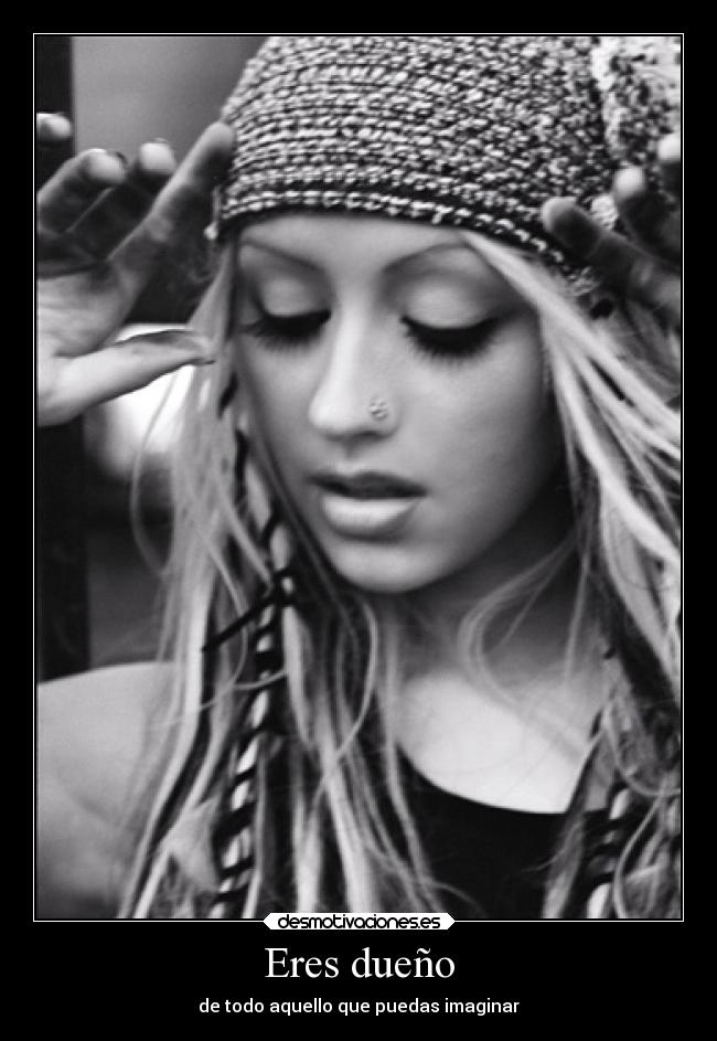 Eres dueño - de todo aquello que puedas imaginar