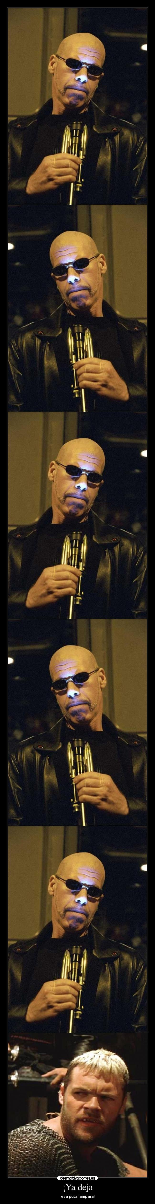 ¡Ya deja - esa puta lampara!