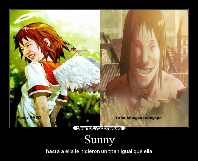 Sunny - hasta a ella le hicieron un titan igual que ella