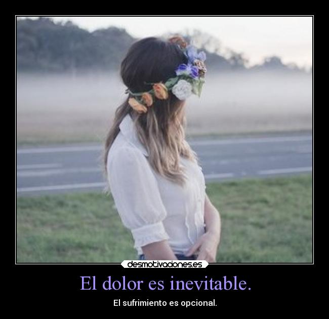 El dolor es inevitable. - 