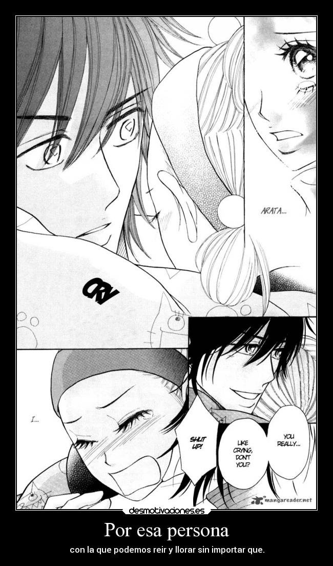Por esa persona - con la que podemos reir y llorar sin importar que.