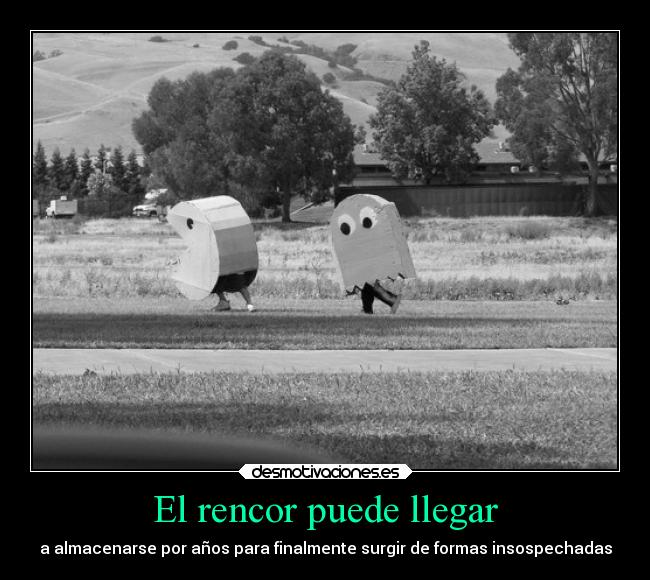 El rencor puede llegar -