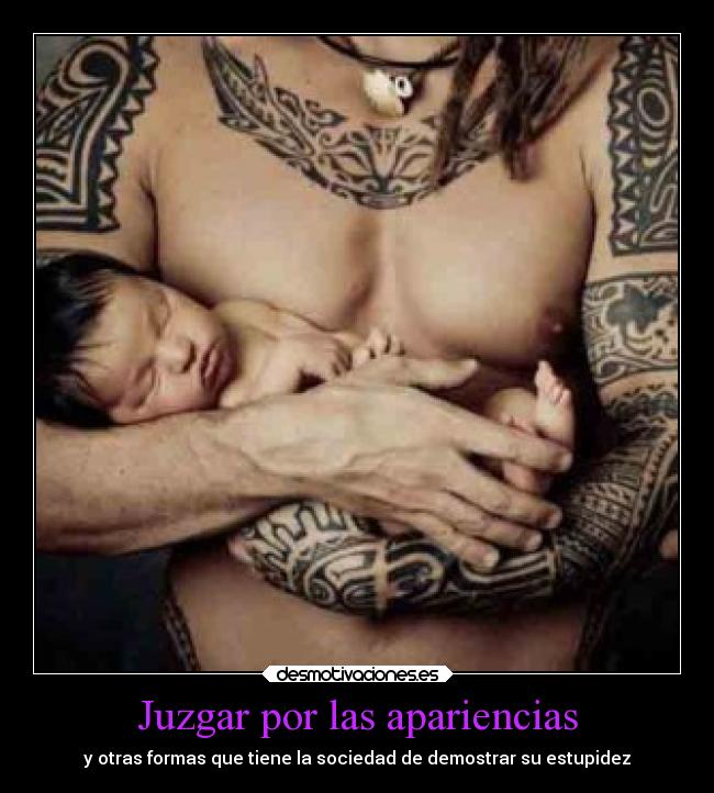 Juzgar por las apariencias - y otras formas que tiene la sociedad de demostrar su estupidez