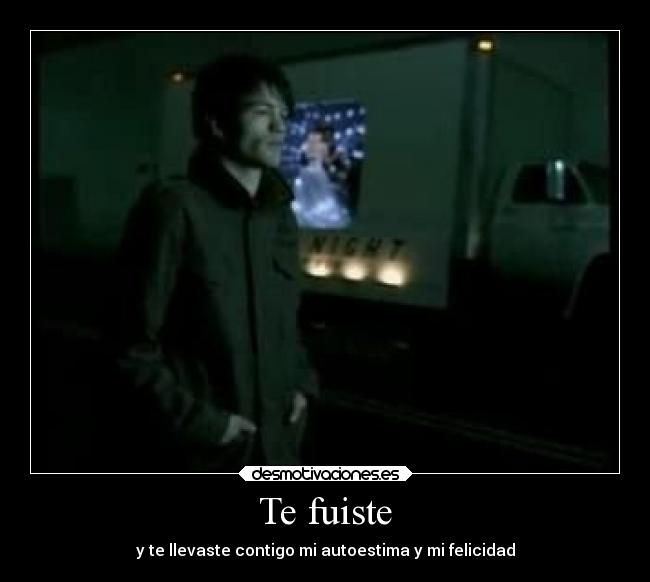 Te fuiste - y te llevaste contigo mi autoestima y mi felicidad