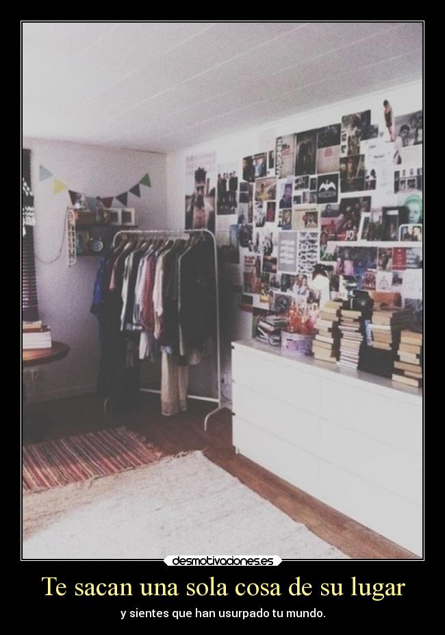 Te sacan una sola cosa de su lugar - 