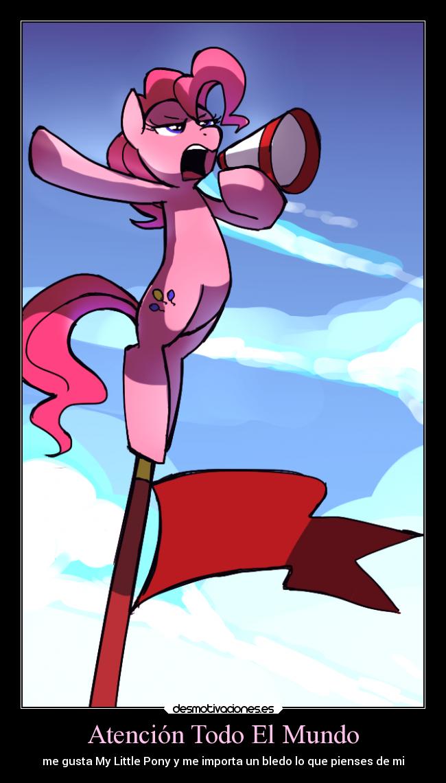 Atención Todo El Mundo - me gusta My Little Pony y me importa un bledo lo que pienses de mi