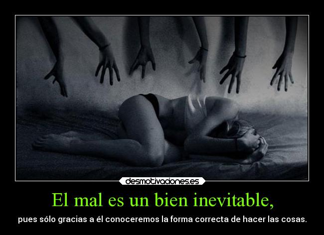El mal es un bien inevitable, - 