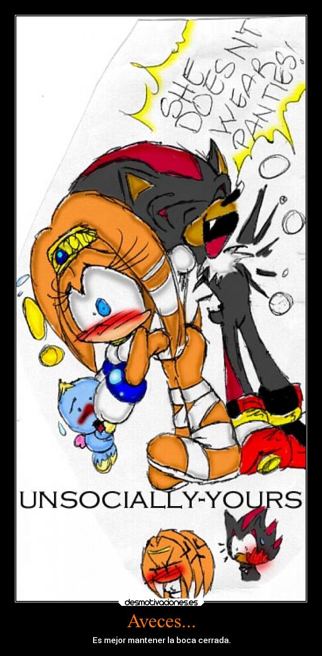 Aveces... - Es mejor mantener la boca cerrada.