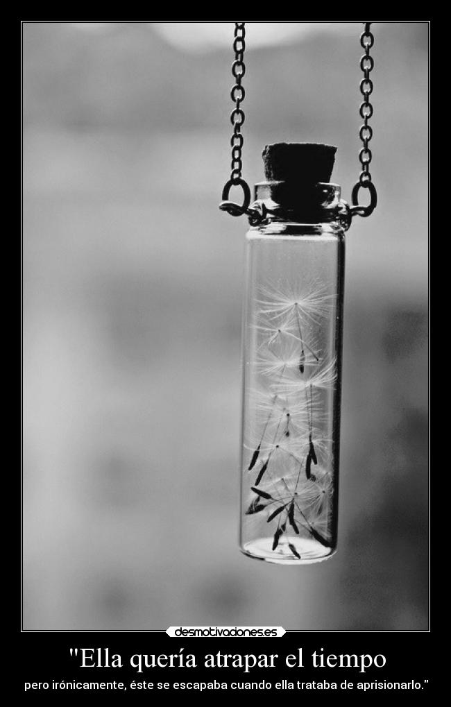 Ella quería atrapar el tiempo -