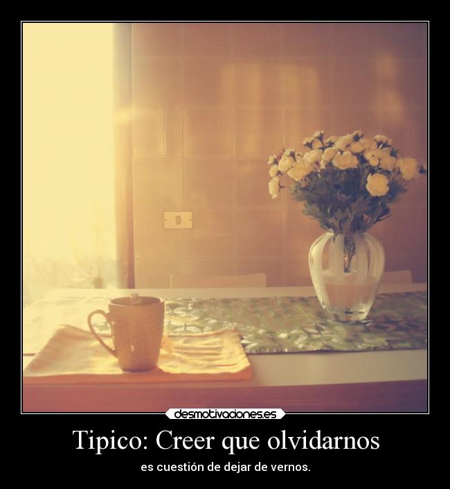 Tipico: Creer que olvidarnos -