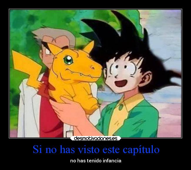 carteles anime humor solo tuve infancia uwu spacedemon mercermcgrath pokemon dragon ball goku digimon desmotivaciones