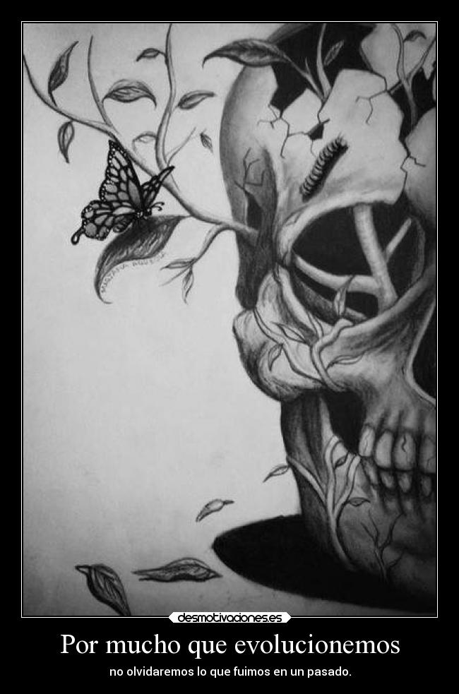 Por mucho que evolucionemos -